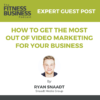 HOW TO GET THE MOST OUT OF VIDEO MARKETING FOR YOUR BUSINESS WITH RYAN SNAADT