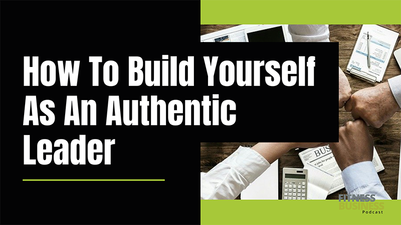 how to build yourself as an authentic leader